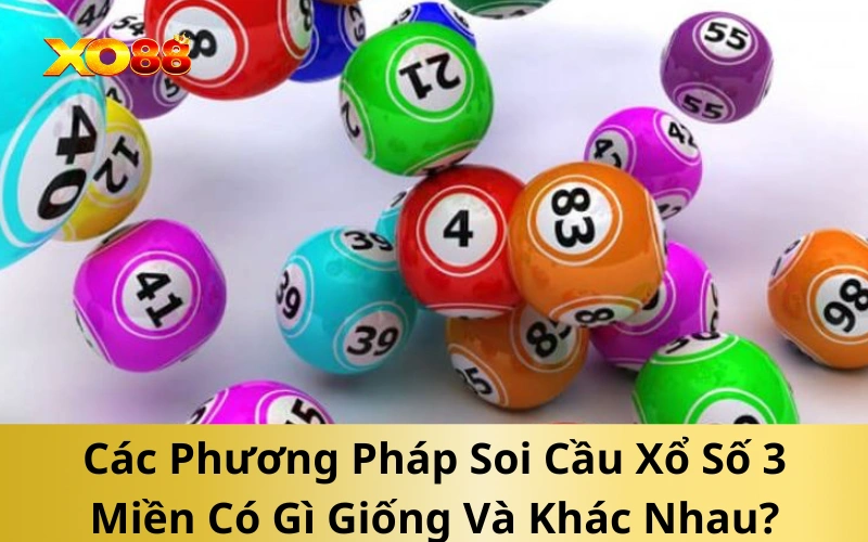 Các Phương Pháp Soi Cầu Xổ Số 3 Miền Có Gì Giống Và Khác Nhau?