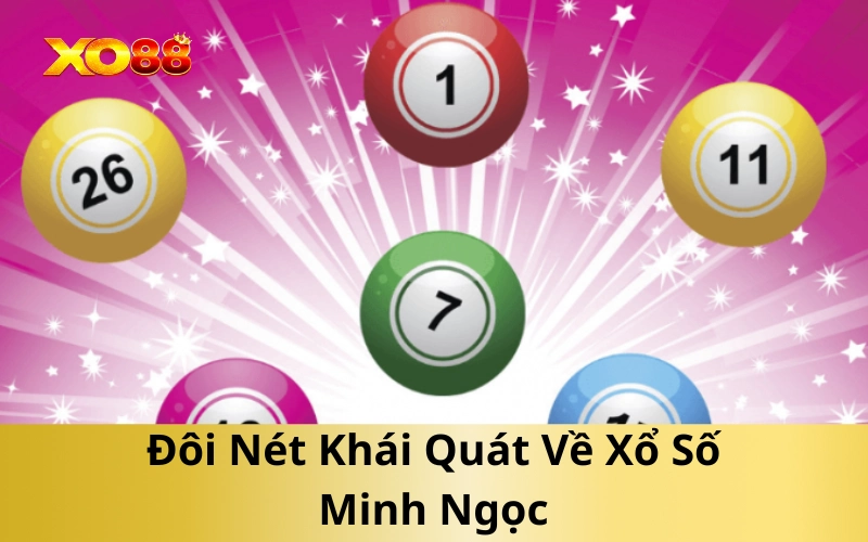 Đôi Nét Khái Quát Về Xổ Số Minh Ngọc