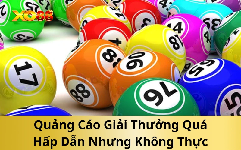 Quảng Cáo Giải Thưởng Quá Hấp Dẫn Nhưng Không Thực