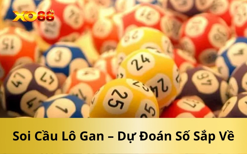 Soi Cầu Lô Gan – Dự Đoán Số Sắp Về